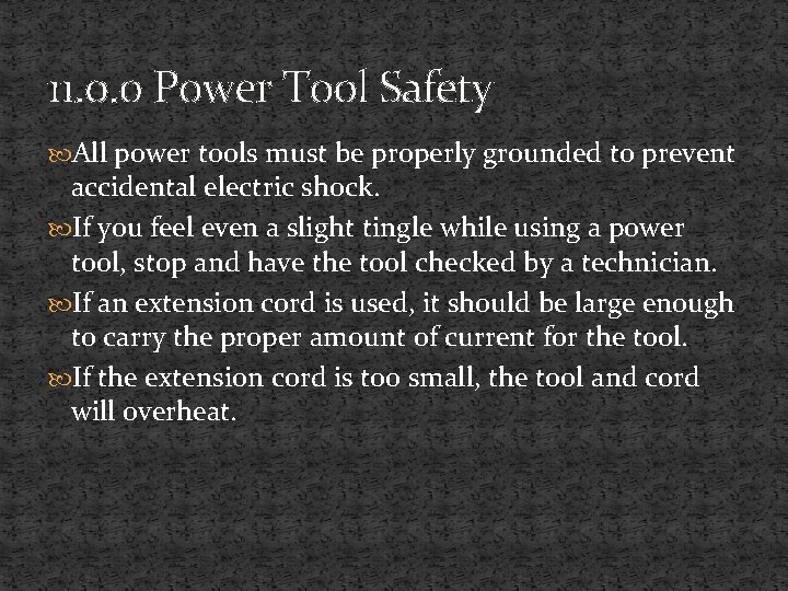 11. 0. 0 Power Tool Safety All power tools must be properly grounded to