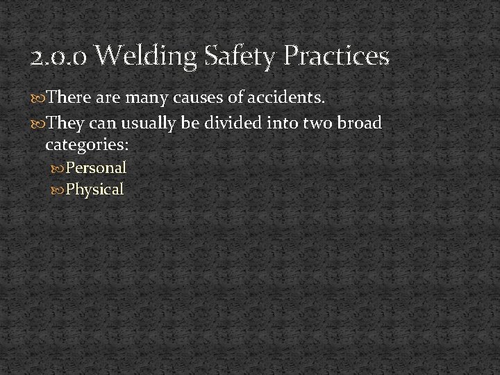 2. 0. 0 Welding Safety Practices There are many causes of accidents. They can