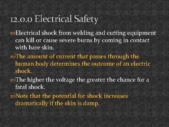 12. 0. 0 Electrical Safety Electrical shock from welding and cutting equipment can kill