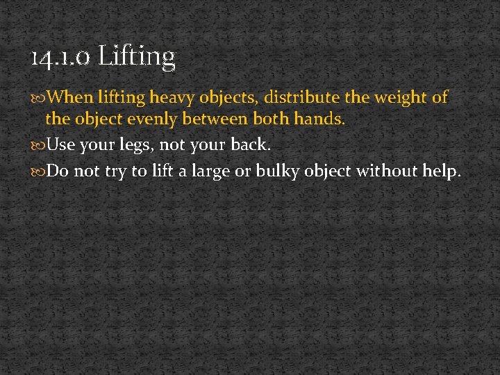 14. 1. 0 Lifting When lifting heavy objects, distribute the weight of the object