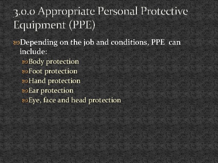 3. 0. 0 Appropriate Personal Protective Equipment (PPE) Depending on the job and conditions,