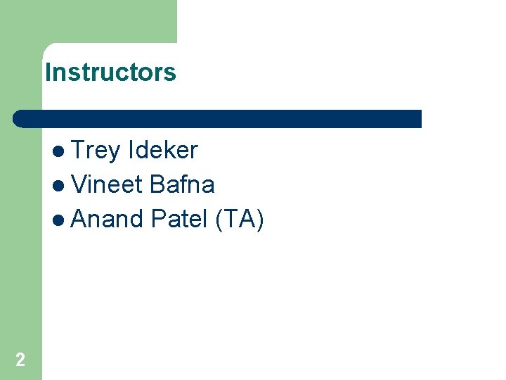 Instructors l Trey Ideker l Vineet Bafna l Anand Patel (TA) 2 