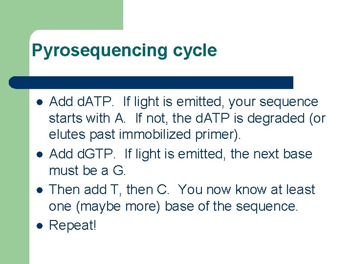 Pyrosequencing cycle l l Add d. ATP. If light is emitted, your sequence starts