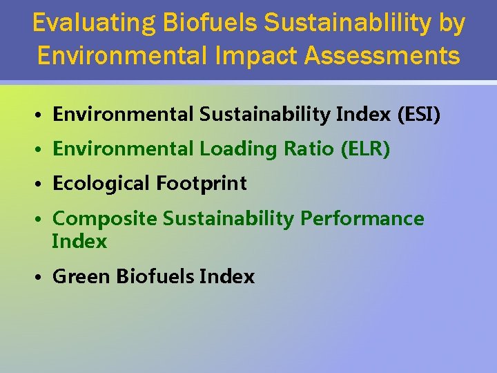 Evaluating Biofuels Sustainablility by Environmental Impact Assessments • Environmental Sustainability Index (ESI) • Environmental