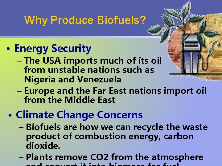 Why Produce Biofuels? • Energy Security – The USA imports much of its oil