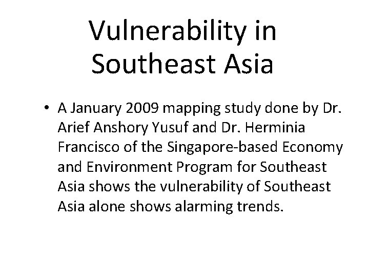 Vulnerability in Southeast Asia • A January 2009 mapping study done by Dr. Arief