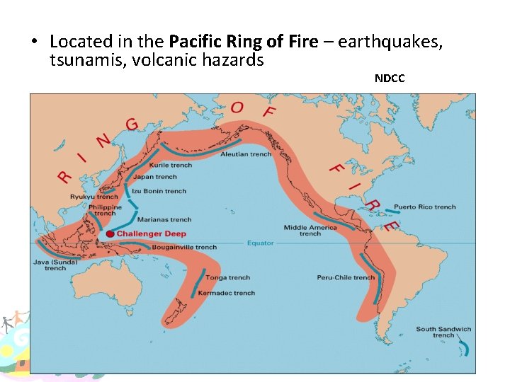  • Located in the Pacific Ring of Fire – earthquakes, tsunamis, volcanic hazards