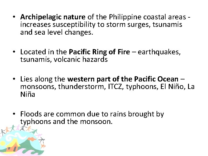  • Archipelagic nature of the Philippine coastal areas - increases susceptibility to storm