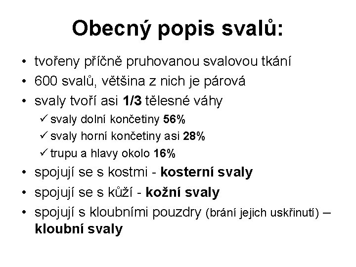 Obecný popis svalů: • tvořeny příčně pruhovanou svalovou tkání • 600 svalů, většina z