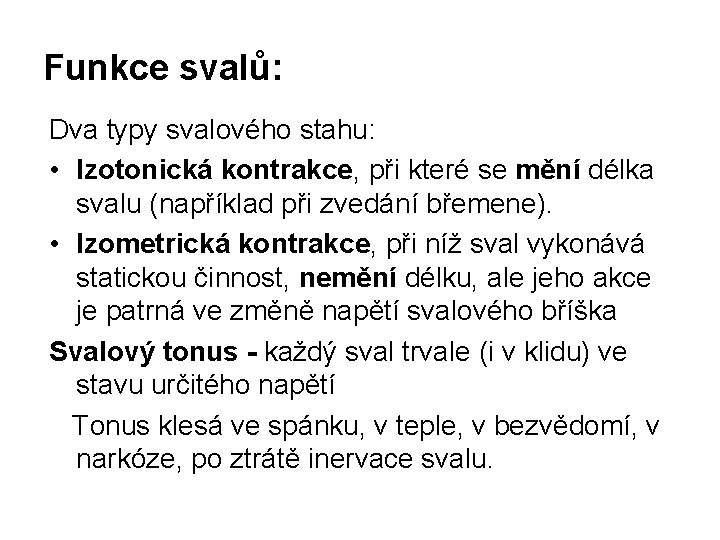 Funkce svalů: Dva typy svalového stahu: • Izotonická kontrakce, při které se mění délka