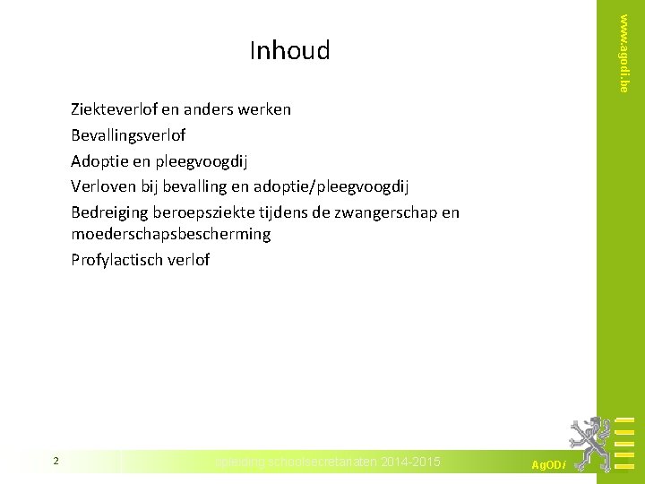 www. agodi. be Inhoud Ziekteverlof en anders werken Bevallingsverlof Adoptie en pleegvoogdij Verloven bij