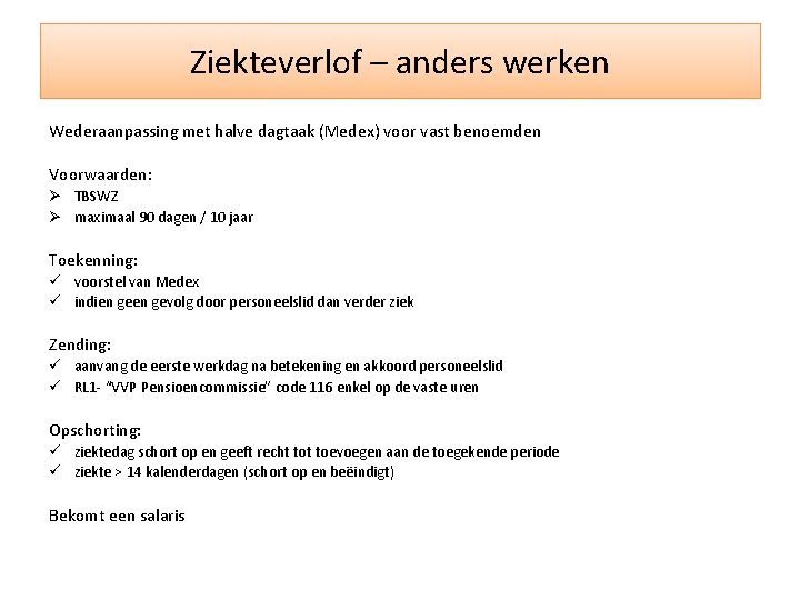 Ziekteverlof – anders werken Wederaanpassing met halve dagtaak (Medex) voor vast benoemden Voorwaarden: Ø