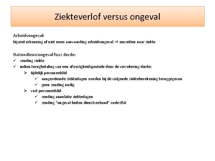 Ziekteverlof versus ongeval Arbeidsongeval: bij niet erkenning of niet meer aanvaarding arbeidsongeval ⇒ omzetten