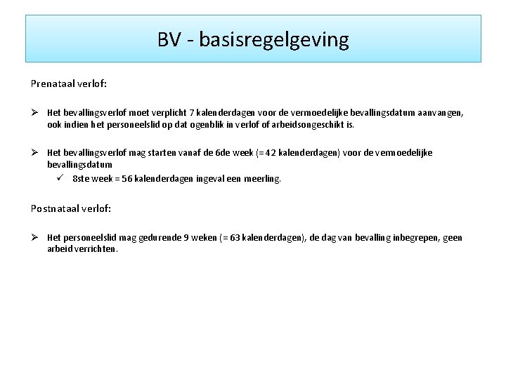 BV - basisregelgeving Prenataal verlof: Ø Het bevallingsverlof moet verplicht 7 kalenderdagen voor de
