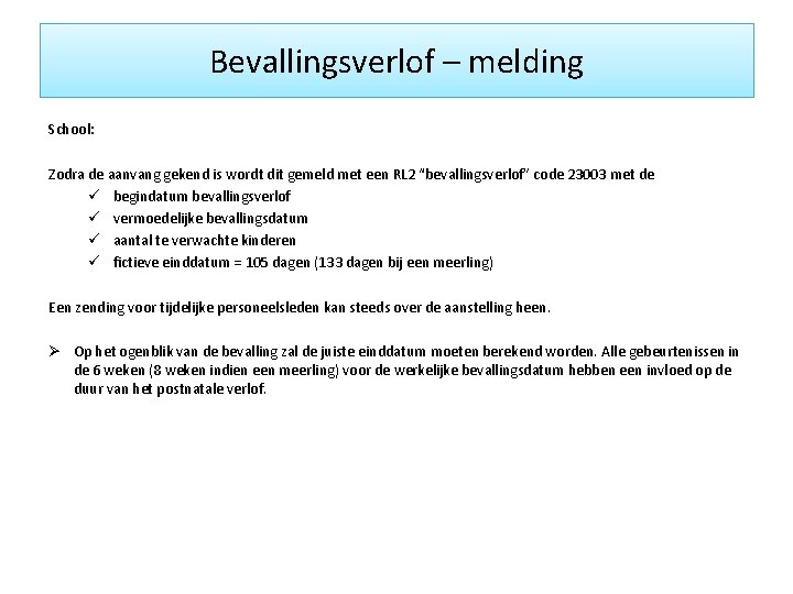Bevallingsverlof – melding School: Zodra de aanvang gekend is wordt dit gemeld met een