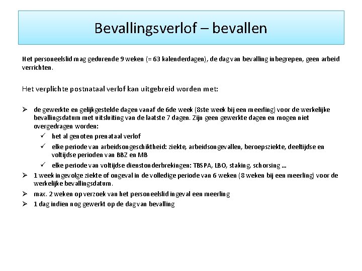 Bevallingsverlof – bevallen Het personeelslid mag gedurende 9 weken (= 63 kalenderdagen), de dag