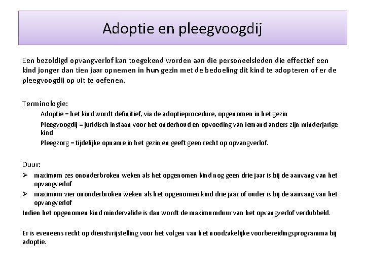 Adoptie en pleegvoogdij Een bezoldigd opvangverlof kan toegekend worden aan die personeelsleden die effectief