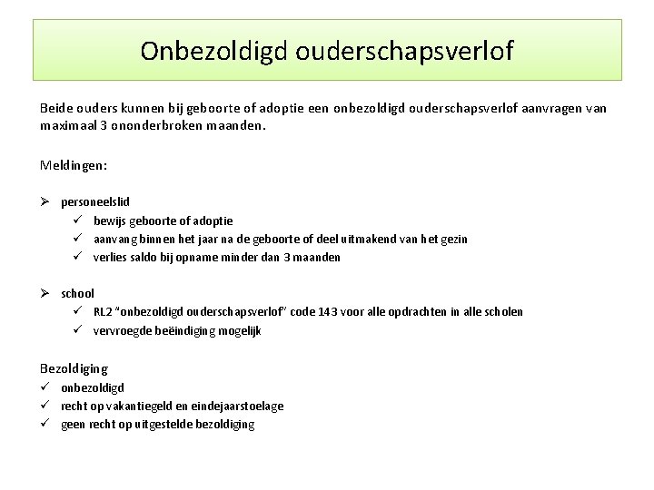 Onbezoldigd ouderschapsverlof Beide ouders kunnen bij geboorte of adoptie een onbezoldigd ouderschapsverlof aanvragen van