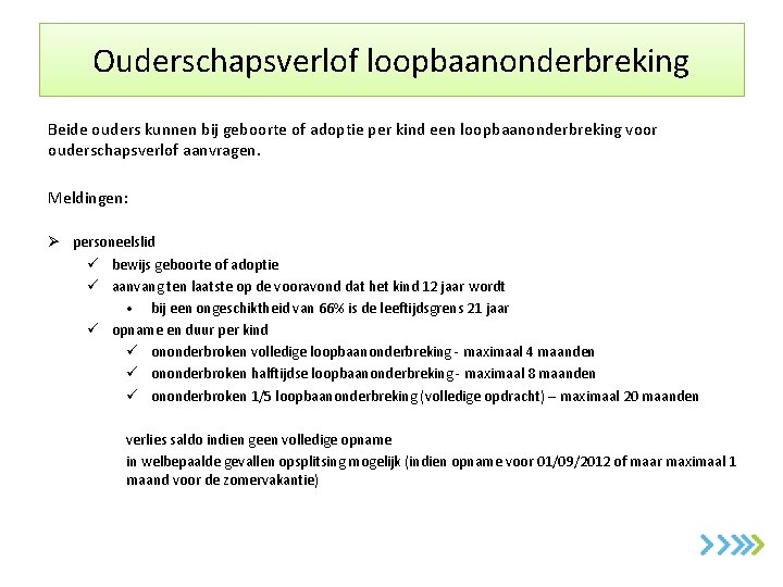Ouderschapsverlof loopbaanonderbreking Beide ouders kunnen bij geboorte of adoptie per kind een loopbaanonderbreking voor