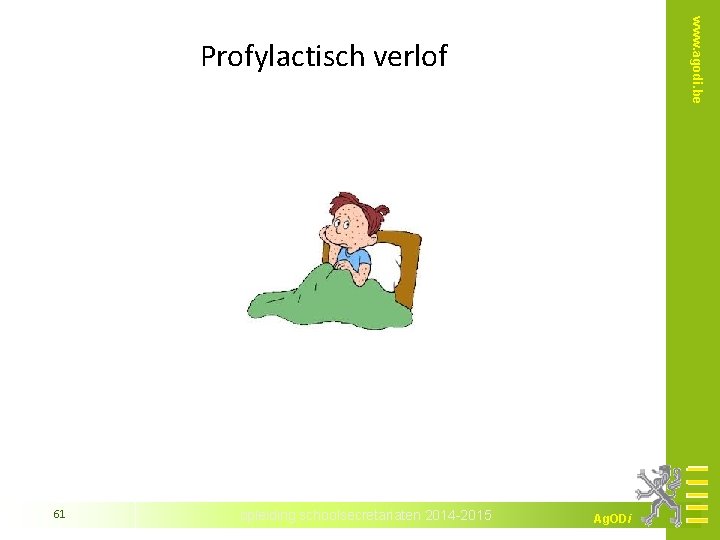 www. agodi. be Profylactisch verlof 61 opleiding schoolsecretariaten 2014 -2015 Ag. ODi 