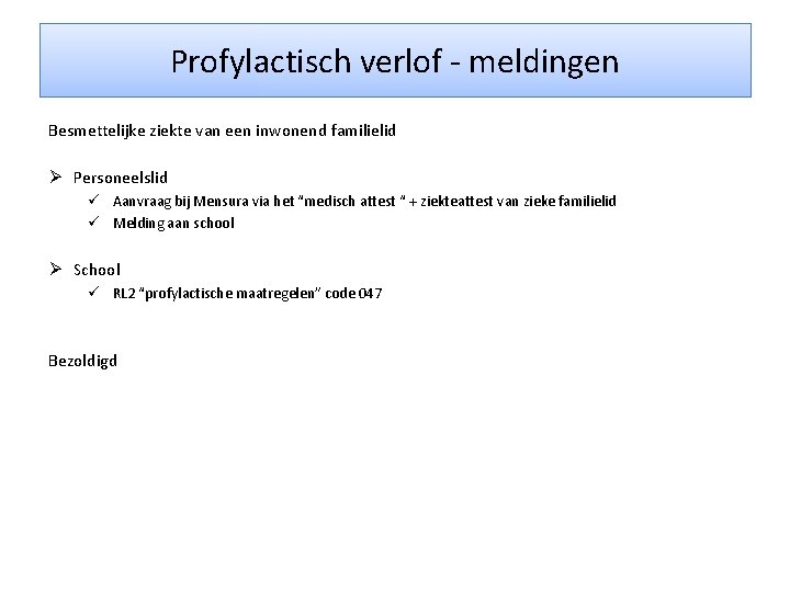 Profylactisch verlof - meldingen Besmettelijke ziekte van een inwonend familielid Ø Personeelslid ü Aanvraag