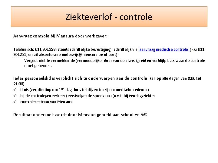 Ziekteverlof - controle Aanvraag controle bij Mensura door werkgever: Telefonisch: 011 301258 (steeds schriftelijke