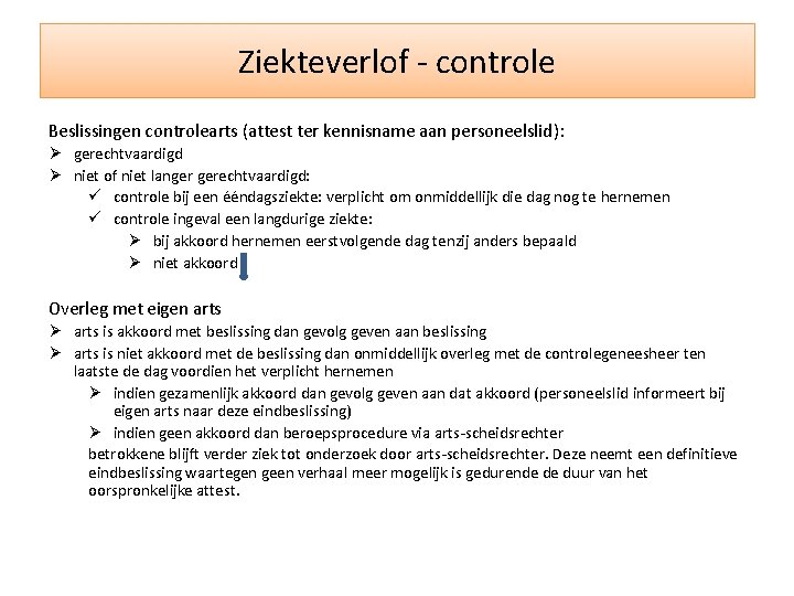 Ziekteverlof - controle Beslissingen controlearts (attest ter kennisname aan personeelslid): Ø gerechtvaardigd Ø niet
