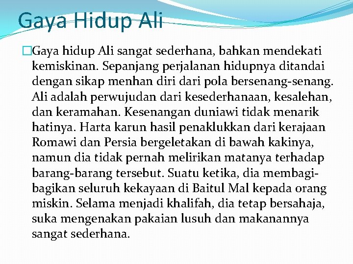 Gaya Hidup Ali �Gaya hidup Ali sangat sederhana, bahkan mendekati kemiskinan. Sepanjang perjalanan hidupnya