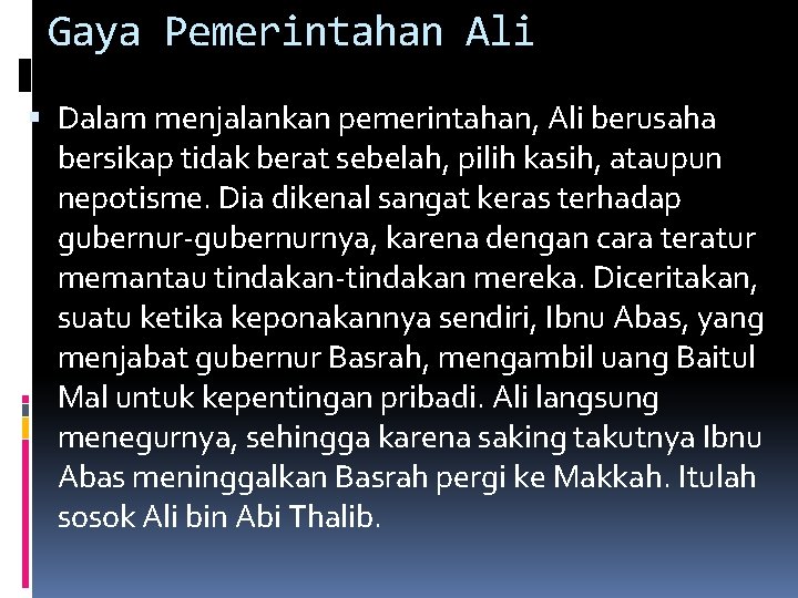 Gaya Pemerintahan Ali Dalam menjalankan pemerintahan, Ali berusaha bersikap tidak berat sebelah, pilih kasih,