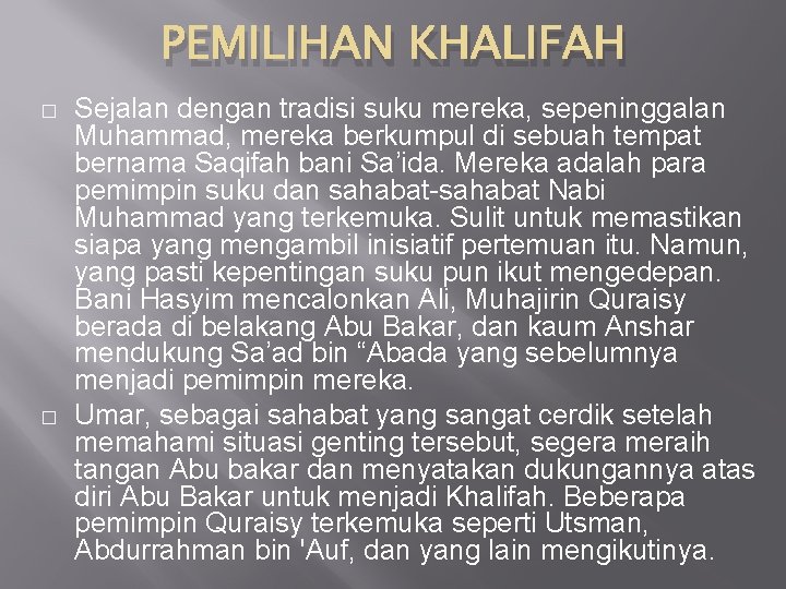 PEMILIHAN KHALIFAH � � Sejalan dengan tradisi suku mereka, sepeninggalan Muhammad, mereka berkumpul di