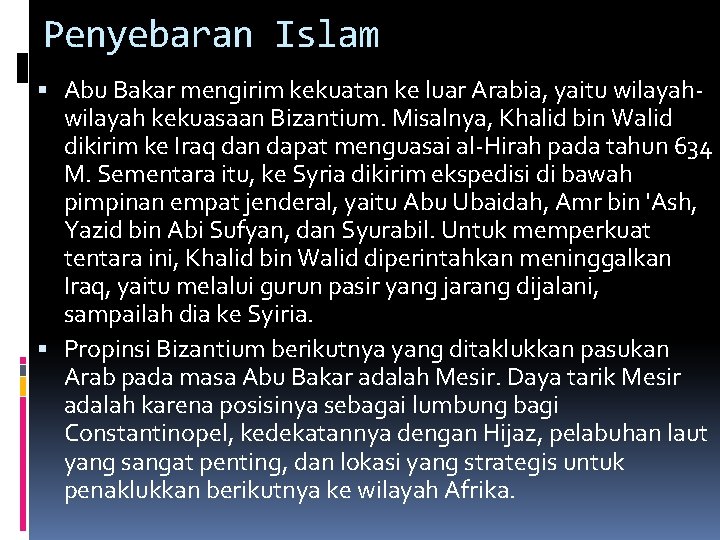 Penyebaran Islam Abu Bakar mengirim kekuatan ke luar Arabia, yaitu wilayah kekuasaan Bizantium. Misalnya,