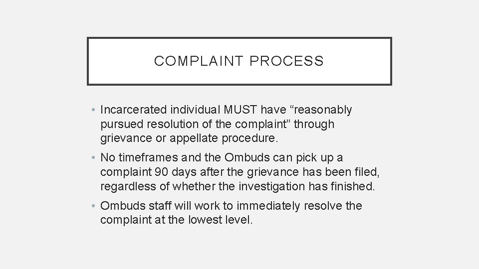 COMPLAINT PROCESS • Incarcerated individual MUST have “reasonably pursued resolution of the complaint” through