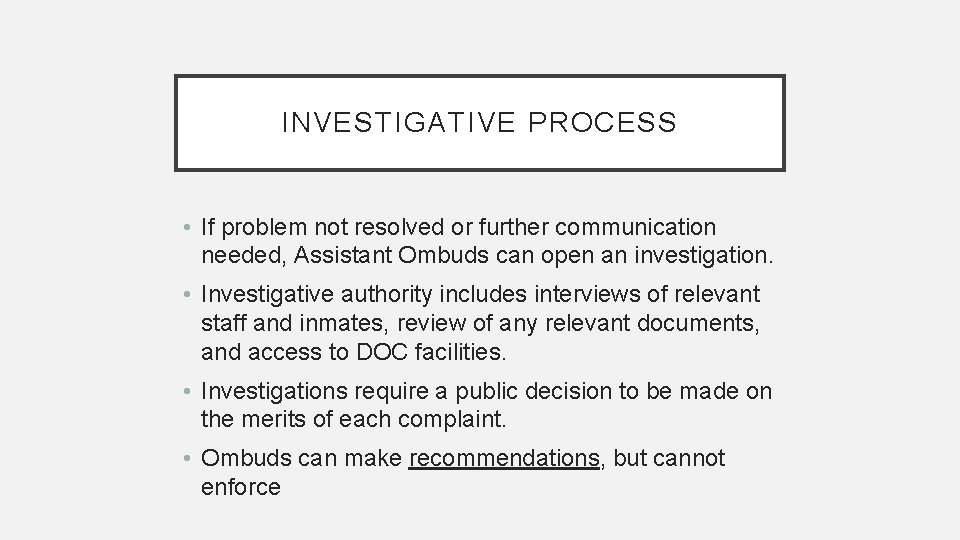 INVESTIGATIVE PROCESS • If problem not resolved or further communication needed, Assistant Ombuds can