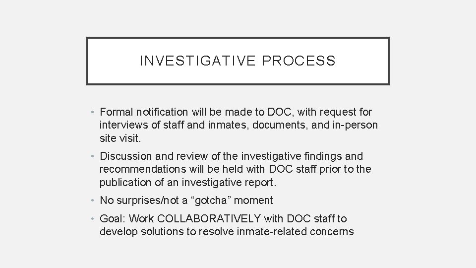 INVESTIGATIVE PROCESS • Formal notification will be made to DOC, with request for interviews