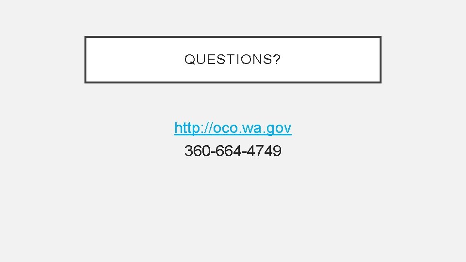 QUESTIONS? http: //oco. wa. gov 360 -664 -4749 
