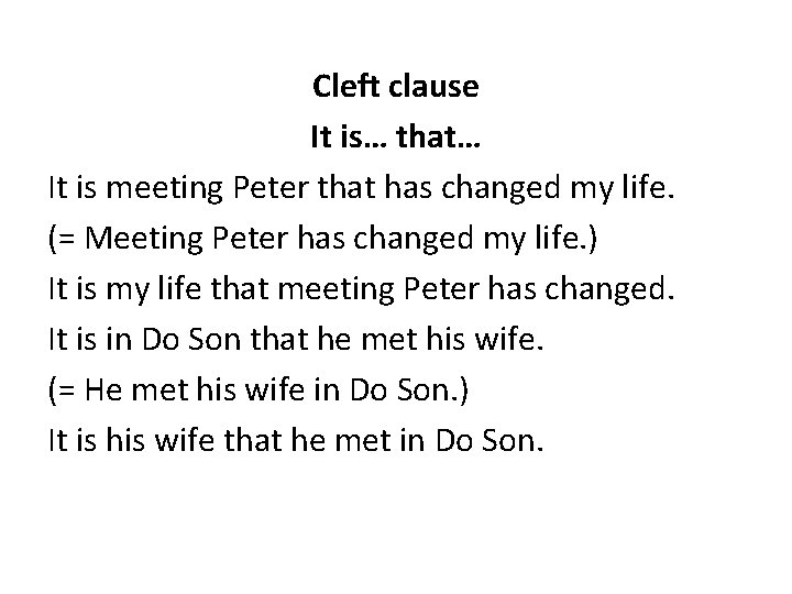 Cleft clause It is… that… It is meeting Peter that has changed my life.