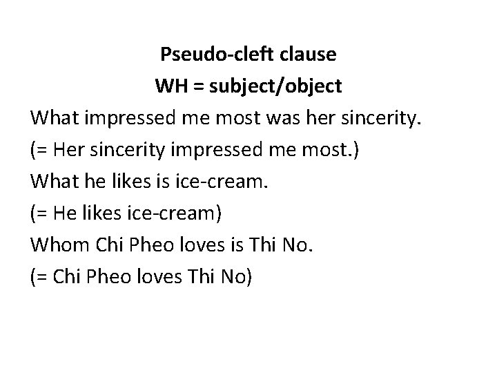 Pseudo-cleft clause WH = subject/object What impressed me most was her sincerity. (= Her