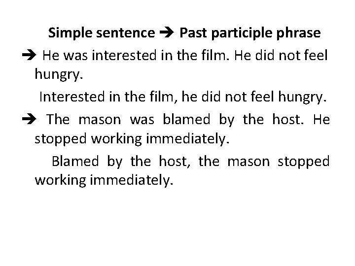 Simple sentence Past participle phrase He was interested in the film. He did not
