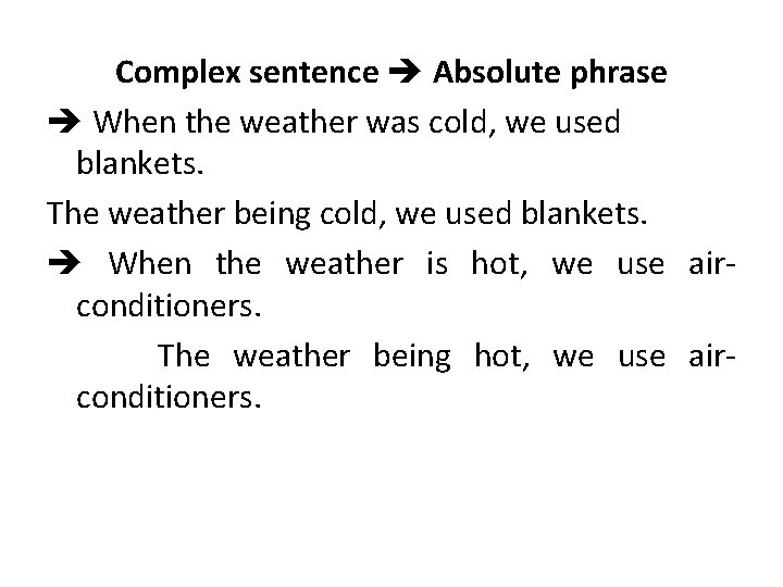 Complex sentence Absolute phrase When the weather was cold, we used blankets. The weather