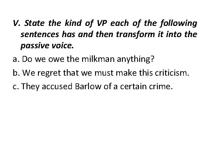 V. State the kind of VP each of the following sentences has and then