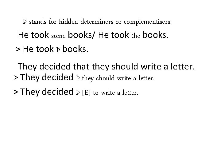 Þ stands for hidden determiners or complementisers. He took some books/ He took the