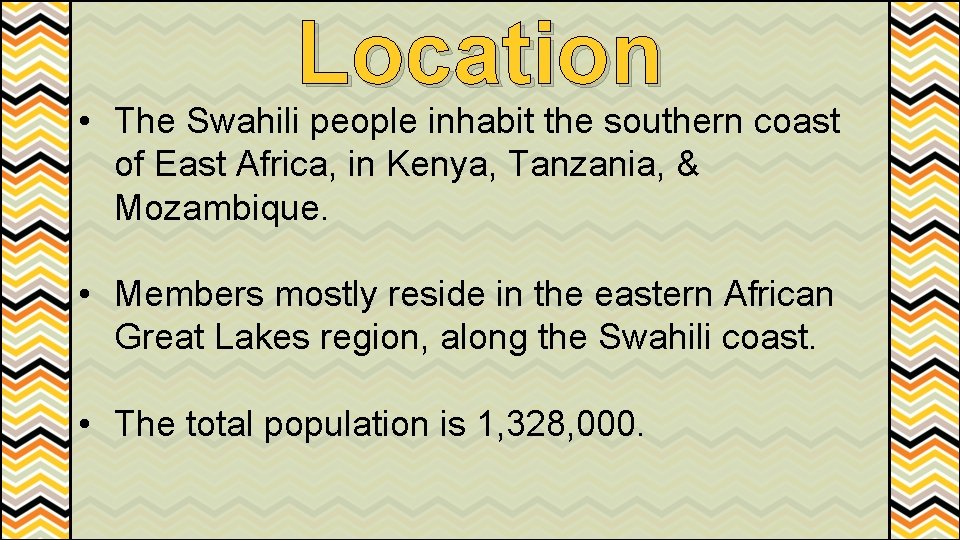 Location • The Swahili people inhabit the southern coast of East Africa, in Kenya,