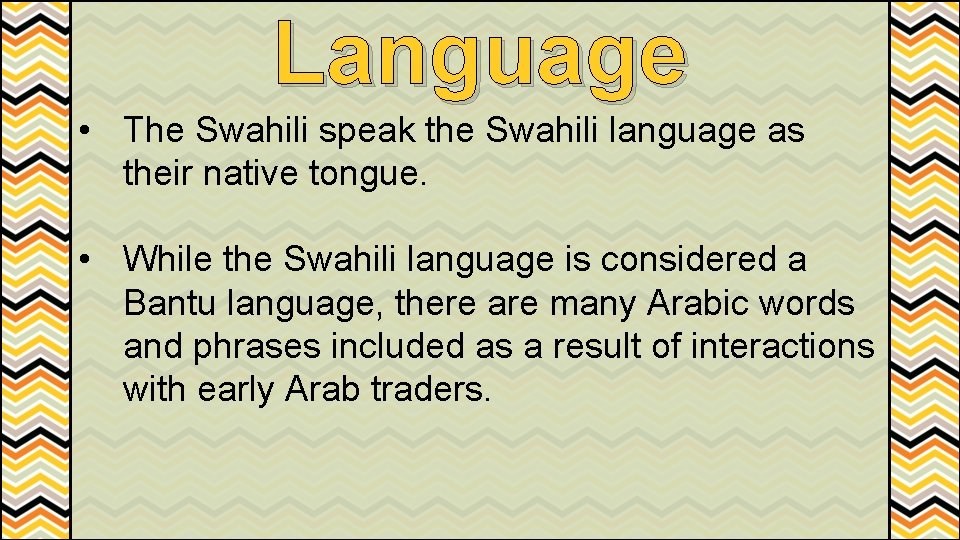 Language • The Swahili speak the Swahili language as their native tongue. • While