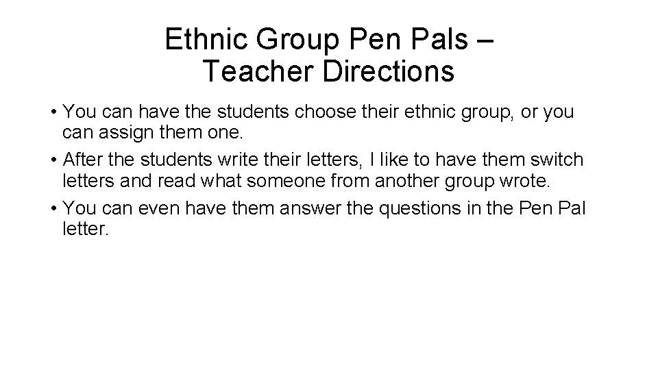 Ethnic Group Pen Pals – Teacher Directions • You can have the students choose