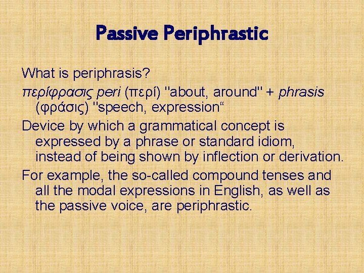 Passive Periphrastic What is periphrasis? περίφρασις peri (περί) "about, around" + phrasis (φράσις) "speech,