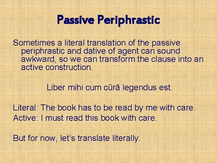 Passive Periphrastic Sometimes a literal translation of the passive periphrastic and dative of agent