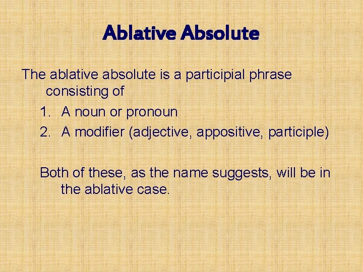 Ablative Absolute The ablative absolute is a participial phrase consisting of 1. A noun