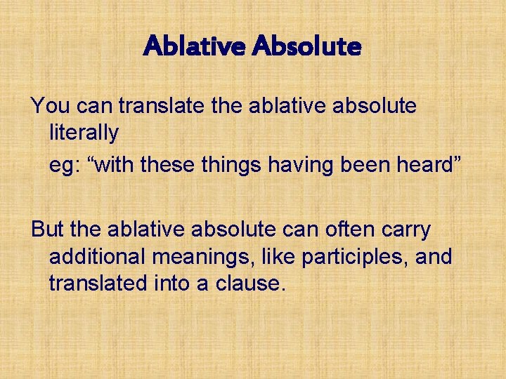 Ablative Absolute You can translate the ablative absolute literally eg: “with these things having