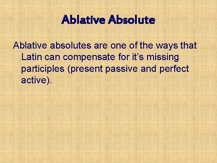 Ablative Absolute Ablative absolutes are one of the ways that Latin can compensate for