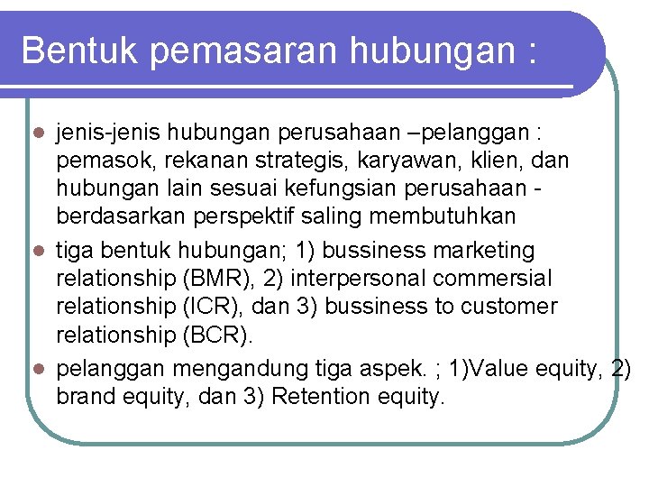 Bentuk pemasaran hubungan : jenis-jenis hubungan perusahaan –pelanggan : pemasok, rekanan strategis, karyawan, klien,